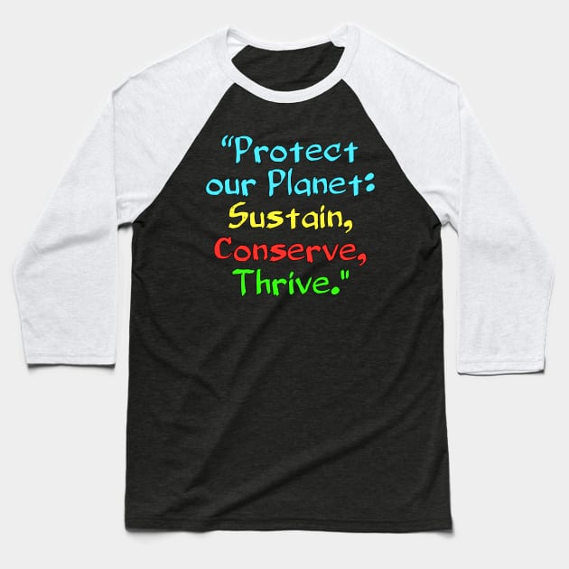 Protect our Planet: Sustain, Conserve, Thrive. Baseball T-Shirt by Spaceboyishere